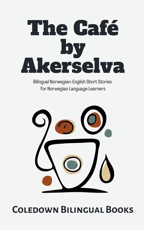 The Caf?by Akerselva: Bilingual Norwegian-English Short Stories for Norwegian Language Learners (Paperback)