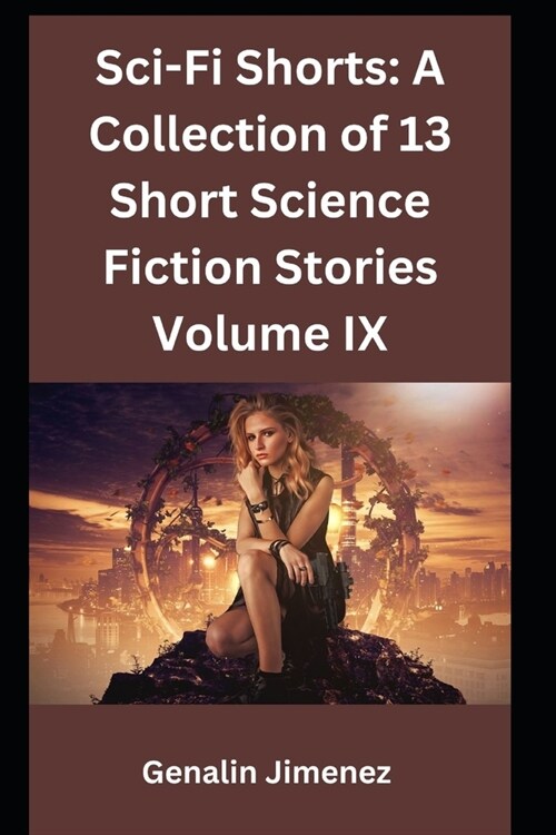 Sci-Fi Shorts: A Collection of 13 Short Science Fiction Stories Volume IX (Paperback)