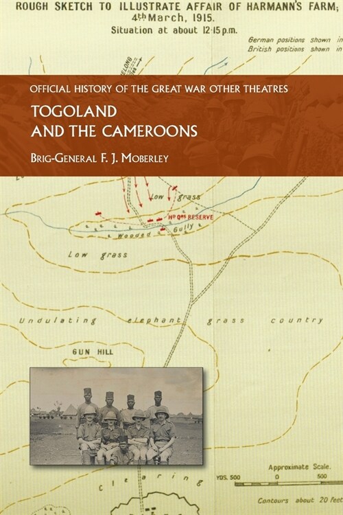 Togoland and the Cameroons: Official History of the Great War Other Theatres (Paperback)