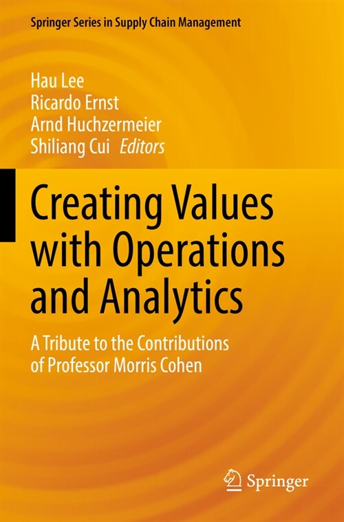 Creating Values with Operations and Analytics: A Tribute to the Contributions of Professor Morris Cohen (Paperback, 2022)