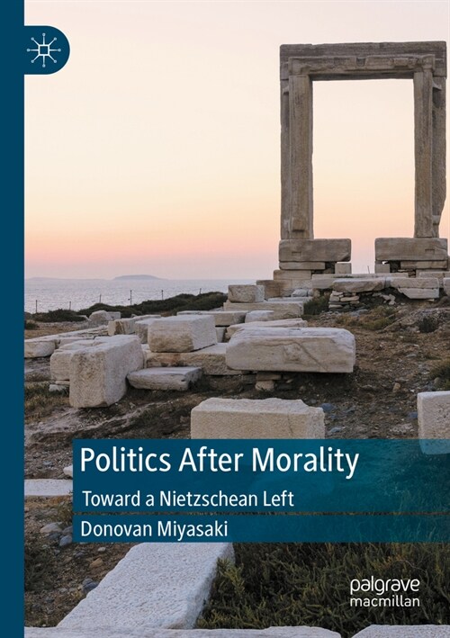 Politics After Morality: Toward a Nietzschean Left (Paperback, 2022)