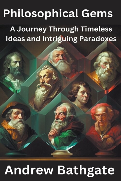Philosophical Gems: A Journey Through Timeless Ideas and Intriguing Paradoxes (Paperback)