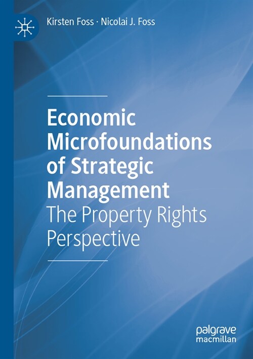 Economic Microfoundations of Strategic Management: The Property Rights Perspective (Paperback, 2022)