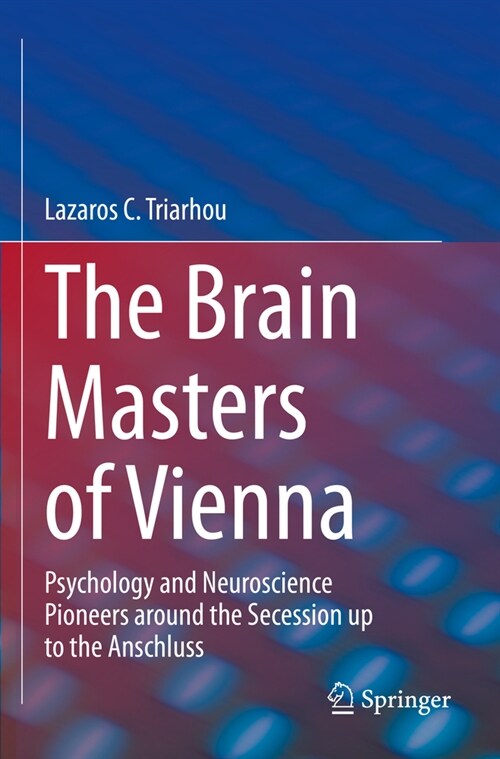 The Brain Masters of Vienna: Psychology and Neuroscience Pioneers Around the Secession Up to the Anschluss (Paperback, 2022)