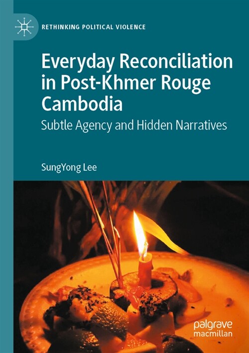 Everyday Reconciliation in Post-Khmer Rouge Cambodia: Subtle Agency and Hidden Narratives (Paperback, 2022)