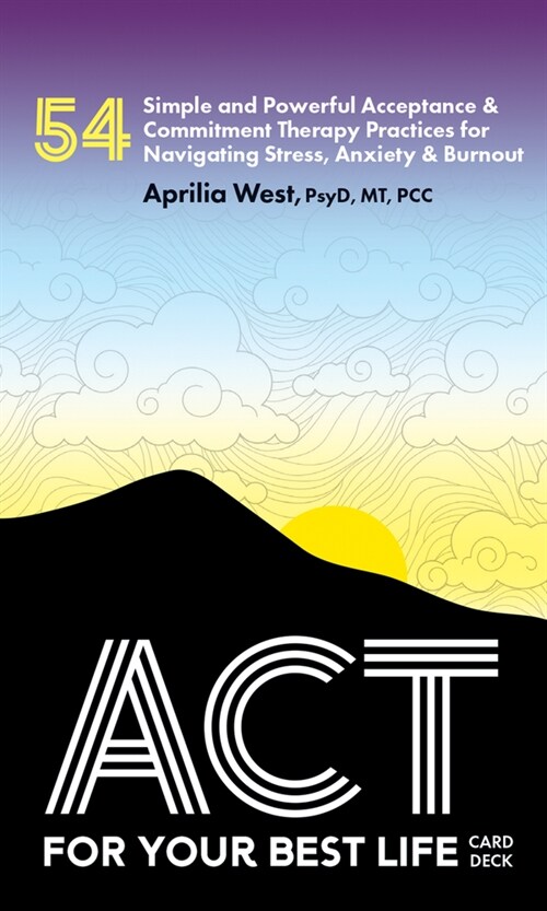 ACT for Your Best Life: 54 Simple and Powerful Acceptance & Commitment Therapy Practices for Navigating Stress, Anxiety & Burnout (Other)