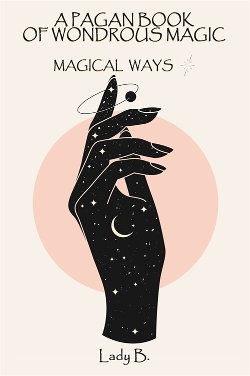 A Pagan Book of Wondrous Magic: Magical Ways (Paperback)