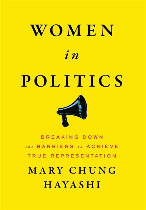 Women in Politics: Breaking Down the Barriers to Achieve True Representation (Hardcover)