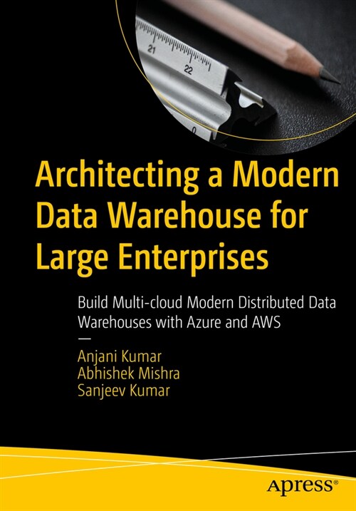 Architecting a Modern Data Warehouse for Large Enterprises: Build Multi-Cloud Modern Distributed Data Warehouses with Azure and Aws (Paperback)