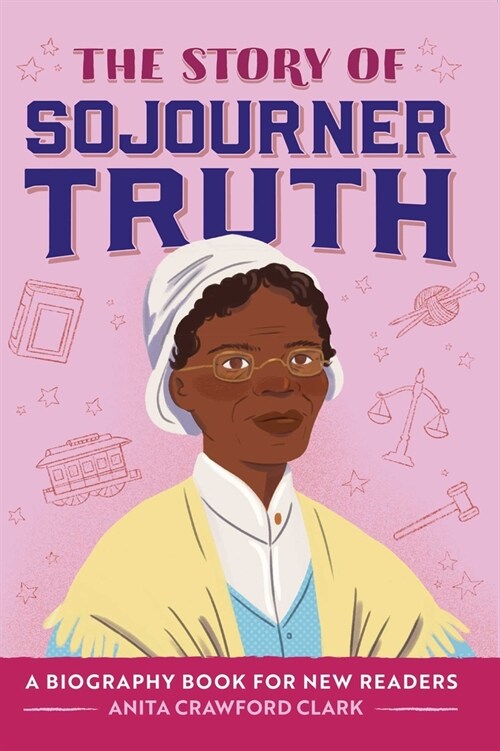 The Story of Sojourner Truth: An Inspiring Biography for Young Readers (Hardcover)