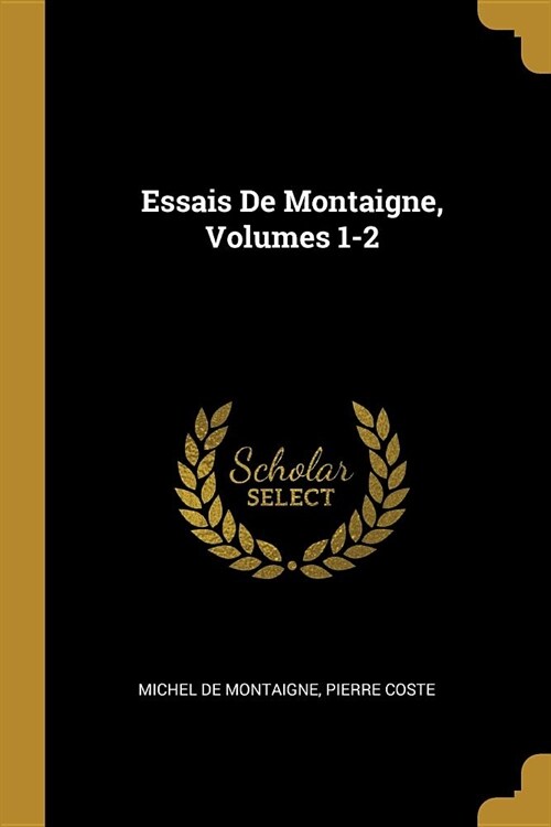 Essais De Montaigne, Volumes 1-2 (Paperback)