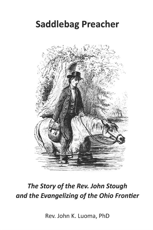 Saddlebag Preacher: The Story of the Rev. John Stough and the Evangelizing of the Ohio Frontier (Paperback)