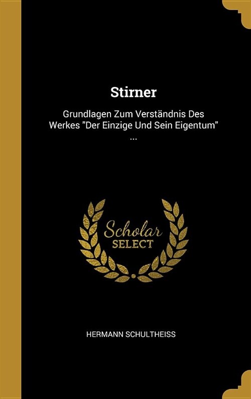 Stirner: Grundlagen Zum Verst?dnis Des Werkes Der Einzige Und Sein Eigentum ... (Hardcover)