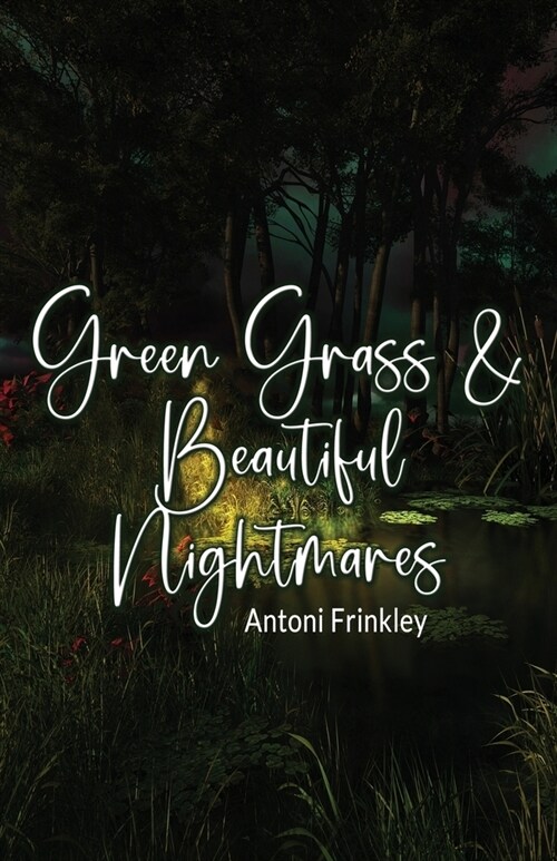Green Grass & Beautiful Nightmares (Paperback)