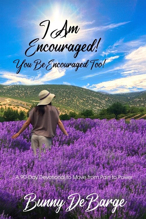 I Am Encouraged, You Be Encouraged Too!: A 90 Day Devotional to Move from Pain to Power (Paperback)