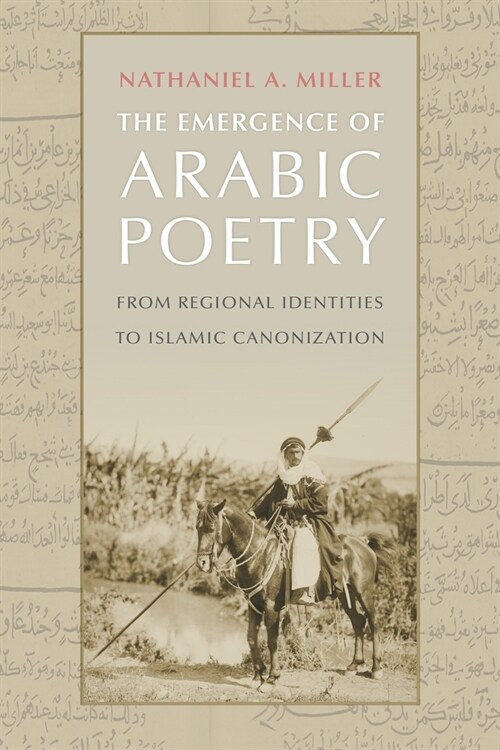 The Emergence of Arabic Poetry: From Regional Identities to Islamic Canonization (Hardcover)