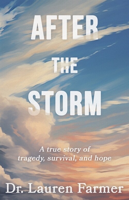 After the Storm: A True Story of Tragedy, Survival, and Hope (Paperback)