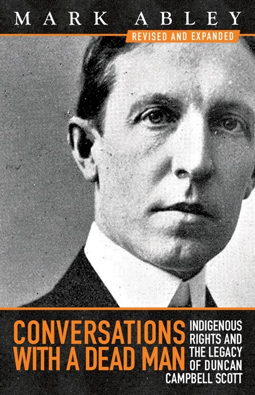 Conversations with a Dead Man: Indigenous Rights and the Legacy of Duncan Campbell Scott (Paperback, 2, Revised and Exp)