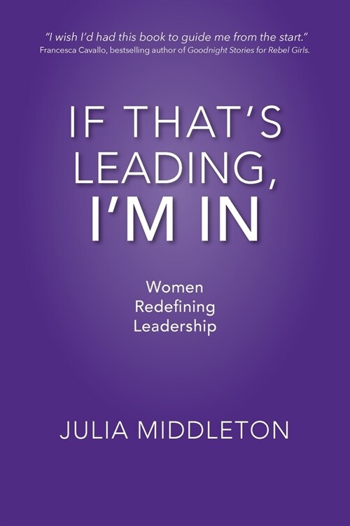 If Thats Leading, Im In: Women Redefining Leadership (Paperback)