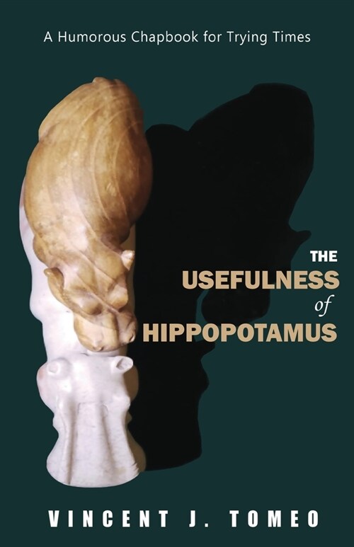 The Usefulness of Hippopotamus: A Humorous Chapbook for Trying Times (Paperback)