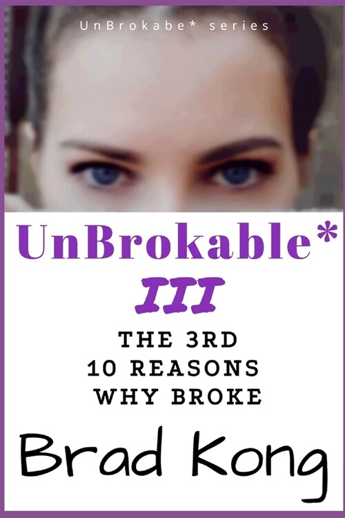 UnBrokable* III: The 3rd 10 Reasons Why People Go Broke Despite Working (Paperback)