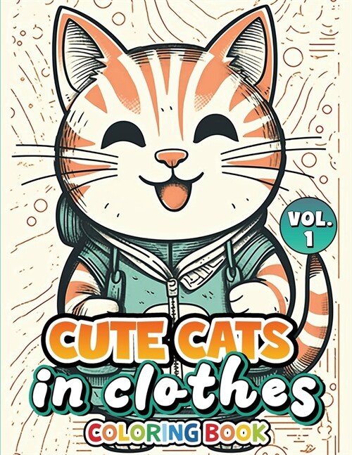 Cute Cats In Clothes Coloring Book: Volume 1 (Paperback)