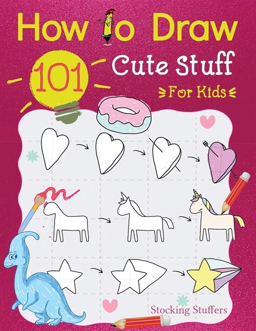 Stocking Stuffers For Kids: How To Draw 101 Cute Stuff For Kids: Super Simple and Easy Step-by-Step Guide Book to Draw Everything, A Christmas Gif (Paperback)