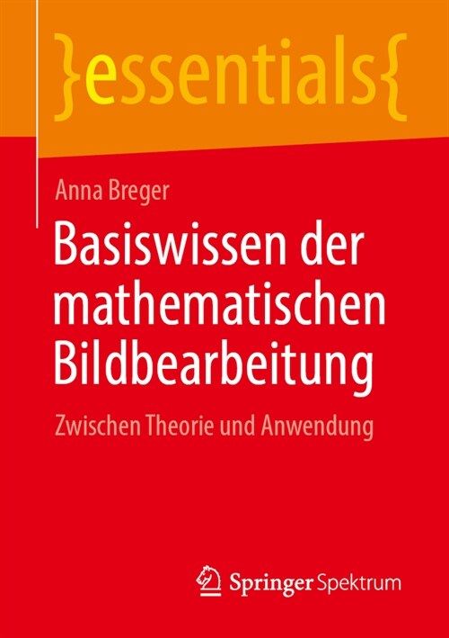Basiswissen Der Mathematischen Bildbearbeitung: Zwischen Theorie Und Anwendung (Paperback, 1. Aufl. 2024)