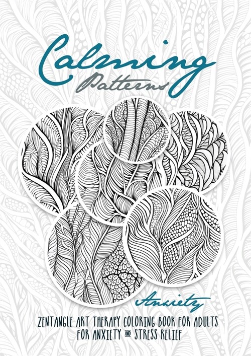 Calming Patterns Art Therapy Coloring Book Anxiety Zentangle Coloring Book for Anxiety and Stress Relief - Art Therapy Anxiety: zentangle patterns col (Paperback)