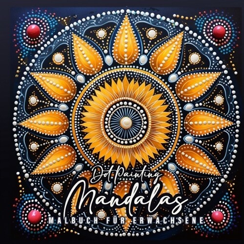 Dot Painting Mandala Coloring Book for Adults: Mandalas Coloring Book for Adults - Dot Painting Coloring Book for Adults - Stress Relieving (Paperback)