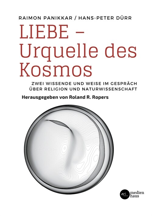 Liebe - Urquelle des Kosmos: Zwei Wissende und Weise im Gespr?h ?er Religion und Naturwissenschaft (Paperback)