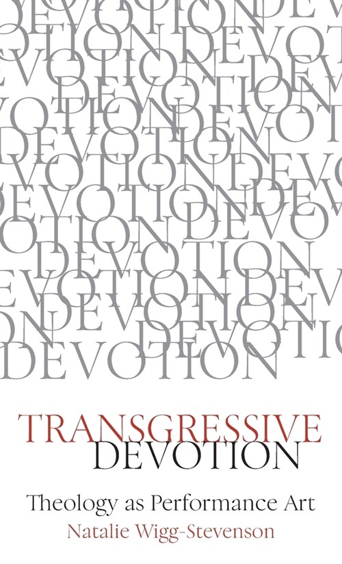 Transgressive Devotion: Theology as Performance Art (Hardcover)