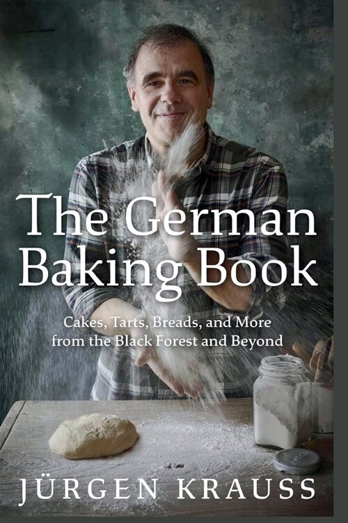 The German Baking Book: Cakes, Tarts, Breads, and More from the Black Forest and Beyond (Hardcover)