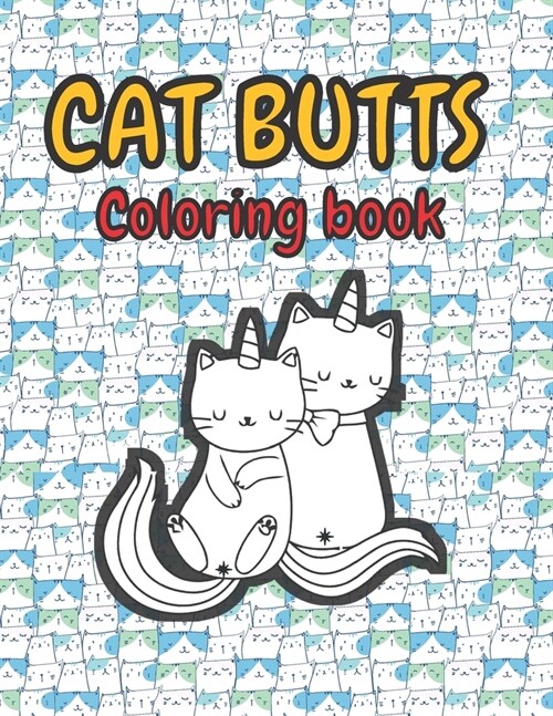 Cat Butts Coloring books: A Hilarious Coloring Gift for Adult Coloring book for Cat lovers (Paperback)