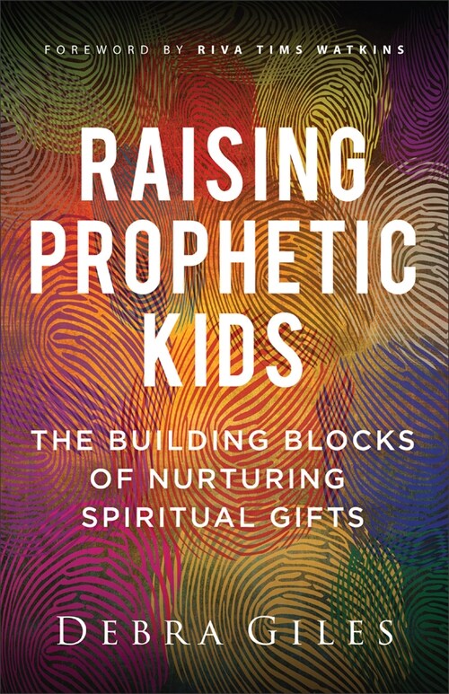 Raising Prophetic Kids: The Building Blocks of Nurturing Spiritual Gifts (Paperback)