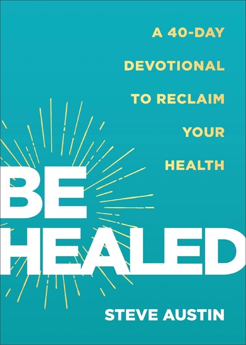 Be Healed: A 40-Day Devotional to Reclaim Your Health (Paperback)
