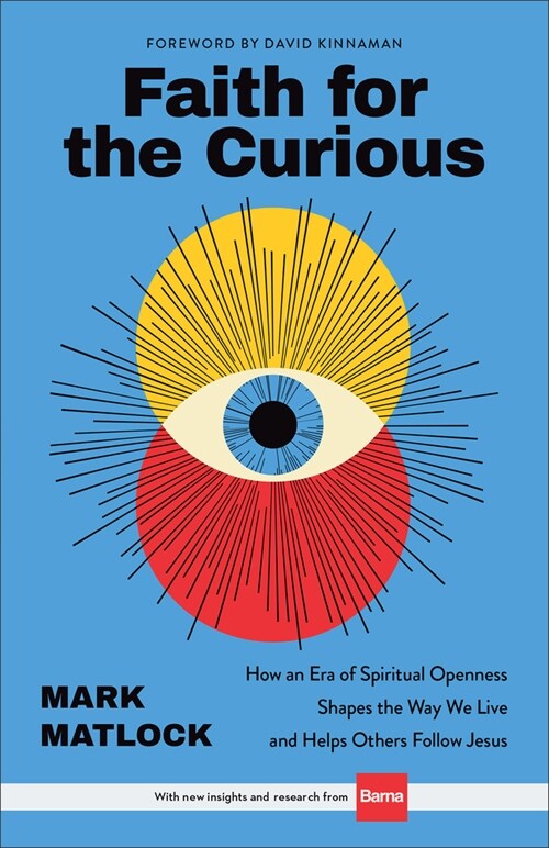 Faith for the Curious: How an Era of Spiritual Openness Shapes the Way We Live and Help Others Follow Jesus (Hardcover)