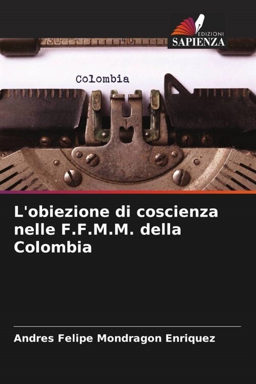 Lobiezione di coscienza nelle F.F.M.M. della Colombia (Paperback)
