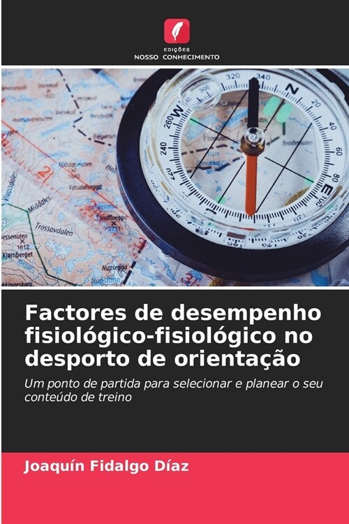 Factores de desempenho fisiol?ico-fisiol?ico no desporto de orienta豫o (Paperback)