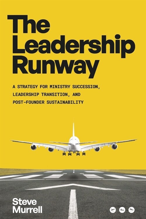 The Leadership Runway: A Strategy for Ministry Succession, Leadership Transition, and Post-Founder Sustainability (Paperback)