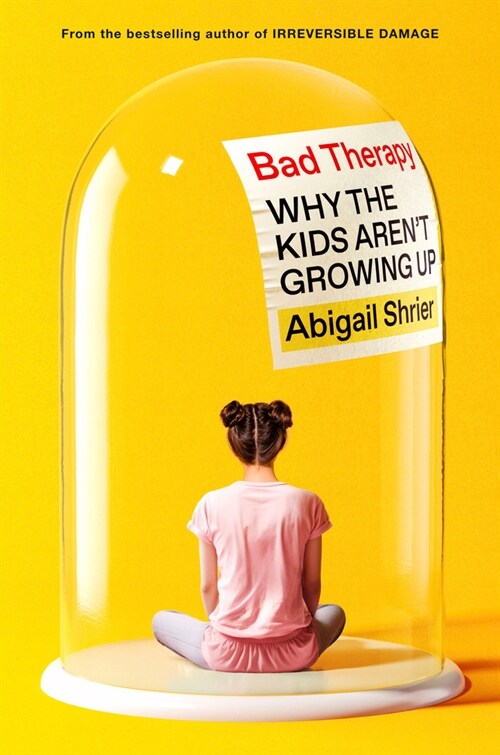 Bad Therapy: Why the Kids Arent Growing Up (Hardcover)