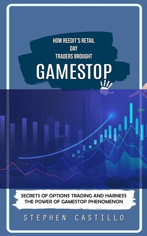 GameStop: How Reedits Retail Day Traders Brought (Secrets of Options Trading and Harness the Power of GameStop Phenomenon) (Paperback)