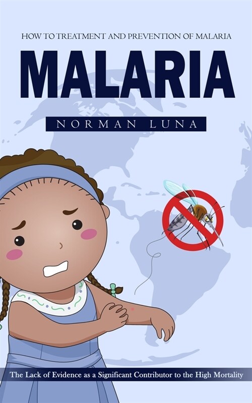 Malaria: How to Treatment and Prevention of Malaria (The Lack of Evidence as a Significant Contributor to the High Mortality) (Paperback)