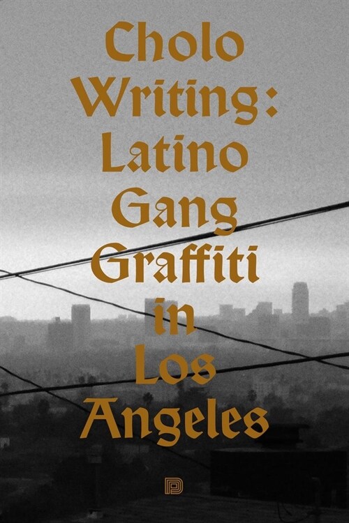 Cholo Writing: Latino Gang Graffiti in Los Angeles: Hardcover Edition (Hardcover, 2)