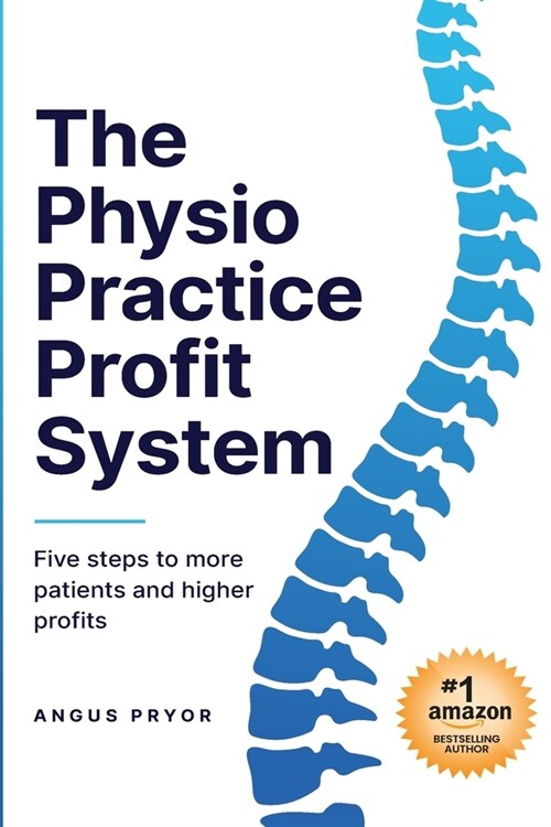 The Physio Practice Profit System: Five steps to more patients and higher profits (Paperback)
