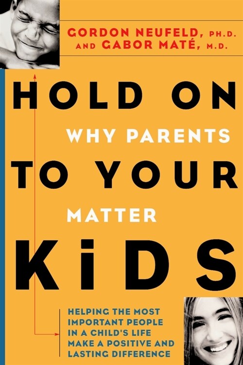 Hold on to Your Kids: Why Parents Need to Matter More Than Peers (Hardcover)