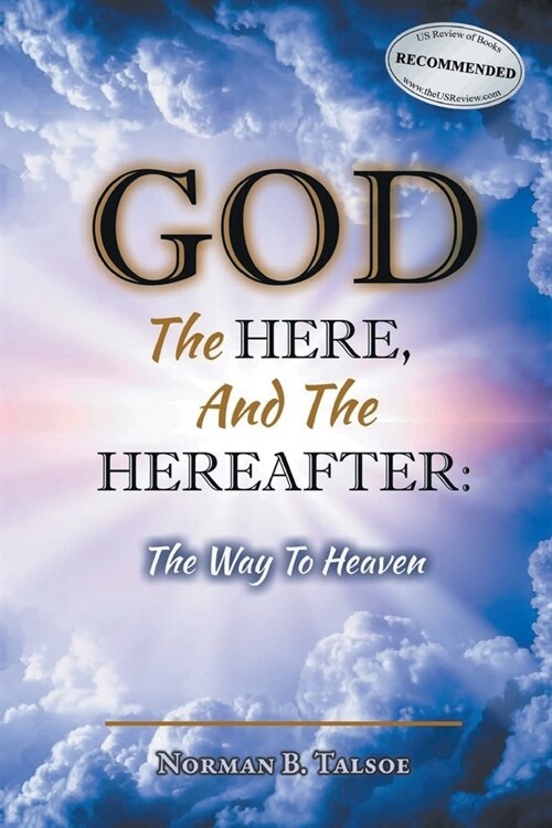 God, The Here, and the Hereafter: The Way to Heaven (Paperback)