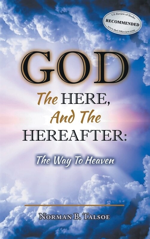 God, The Here, and the Hereafter: The Way to Heaven (Hardcover)