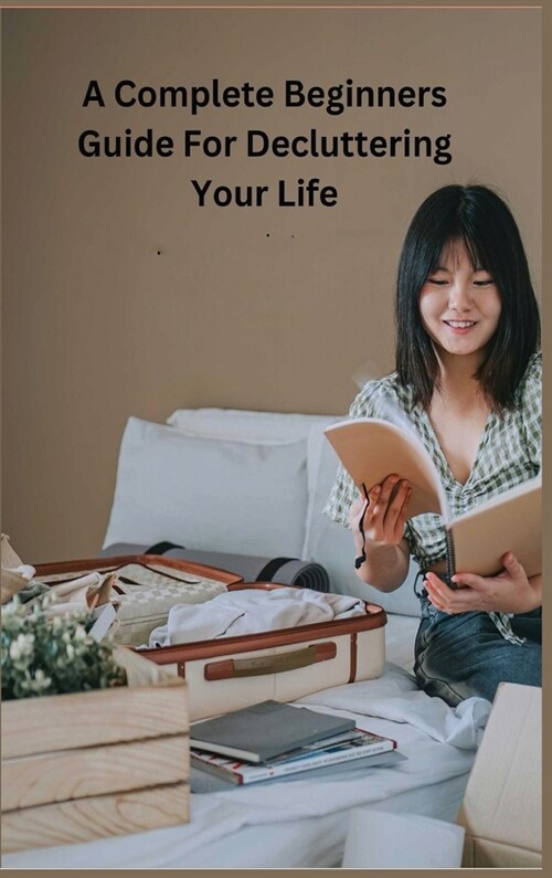 Decluttering Your Life: The Ultimate Step-by-Step Guide (Hardcover)