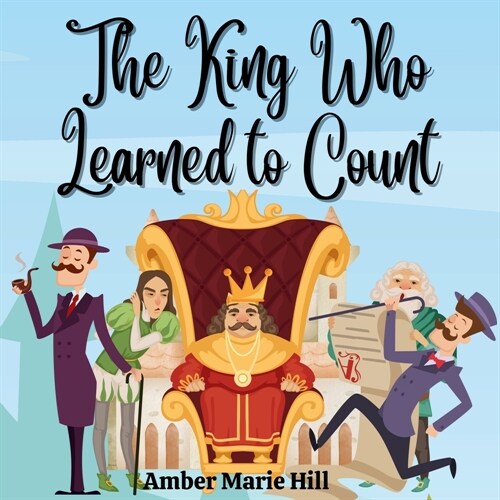 The King Who Learned To Count: A Fun Way To Learn How To Count (Paperback)